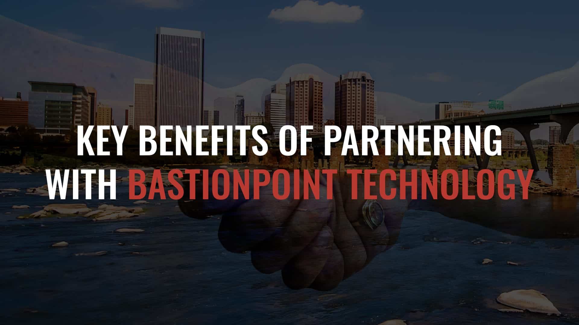 Key Benefits of Partnering with Bastionpoint Technology - Bastionpoint ...